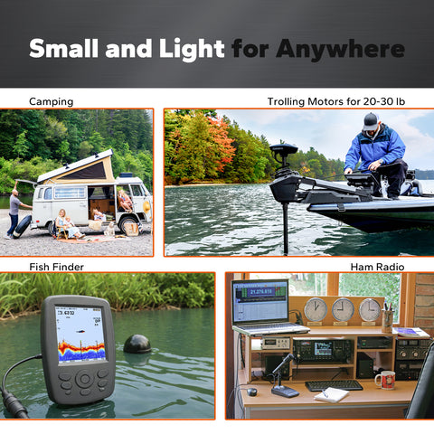 12v 50ah is suitable for all scenarios, camping, Trolling Motors for 20-30 lb, Fish Finder, Ham Radio